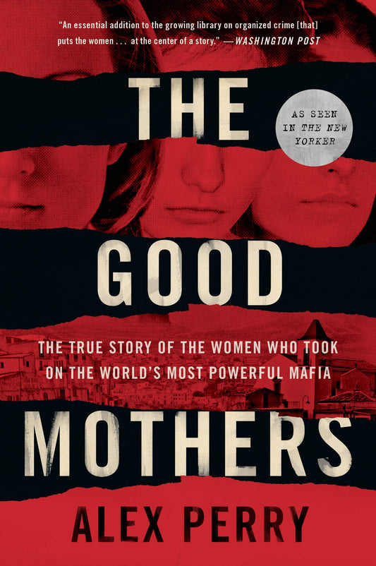 The Good Mothers: The True Story of the Women who Took on the World's Most Powerful Mafia